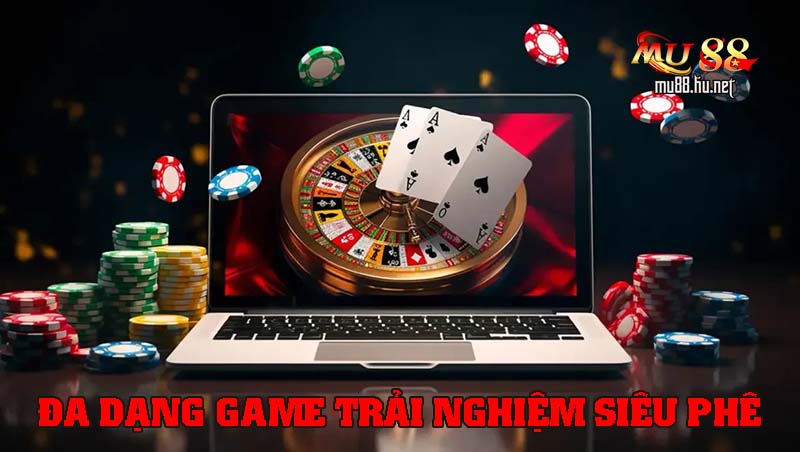 Đa dạng game để trải nghiệm siêu phê